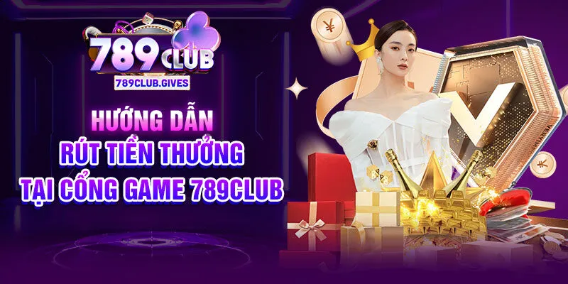 Hướng dẫn rút tiền thưởng tại cổng game 789Club